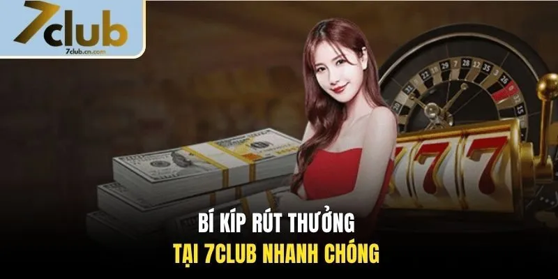 Bí kíp rút thưởng tại 7CLUB nhanh chóng 