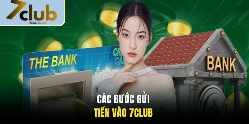 Các bước gửi tiền vào 7CLUB 