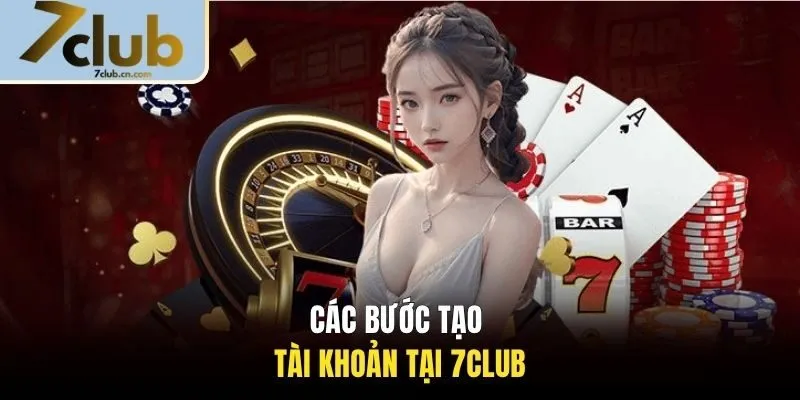 Các bước tạo tài khoản tại 7CLUB 