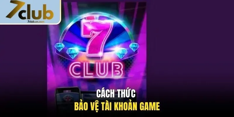 Cách thức bảo vệ tài khoản game