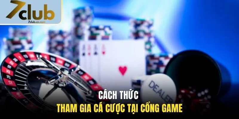 Cách thức tham gia cá cược tại cổng game