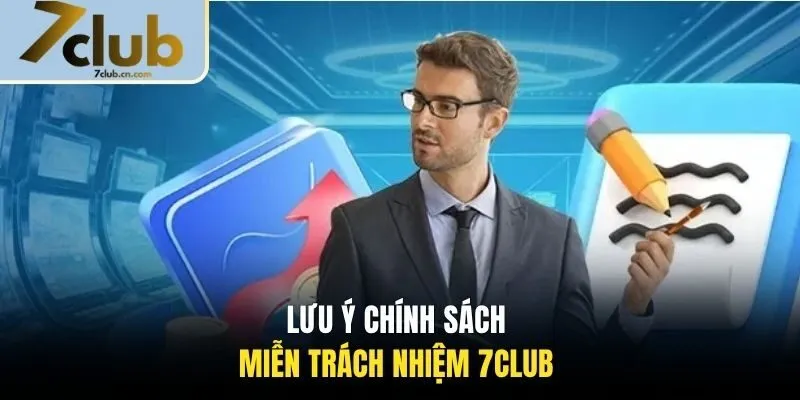 Lưu ý chính sách miễn trách nhiệm 7CLUB 