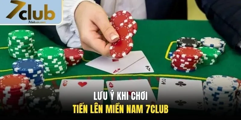 Lưu ý khi chơi Tiến Lên Miền Nam 7CLUB