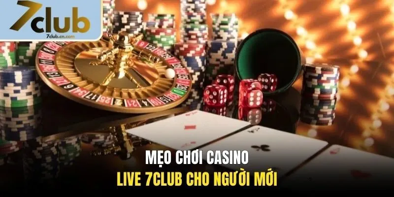 Mẹo chơi casino live 7CLUB cho người mới