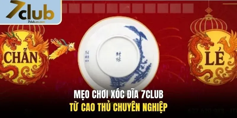 Mẹo chơi xóc đĩa 7CLUB từ cao thủ chuyên nghiệp