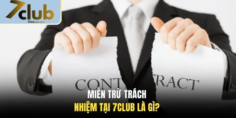 Miễn trừ trách nhiệm 7CLUB là gì? 