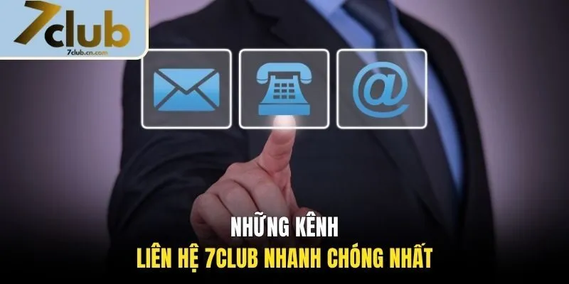 Những kênh liên hệ 7CLUB nhanh chóng nhất