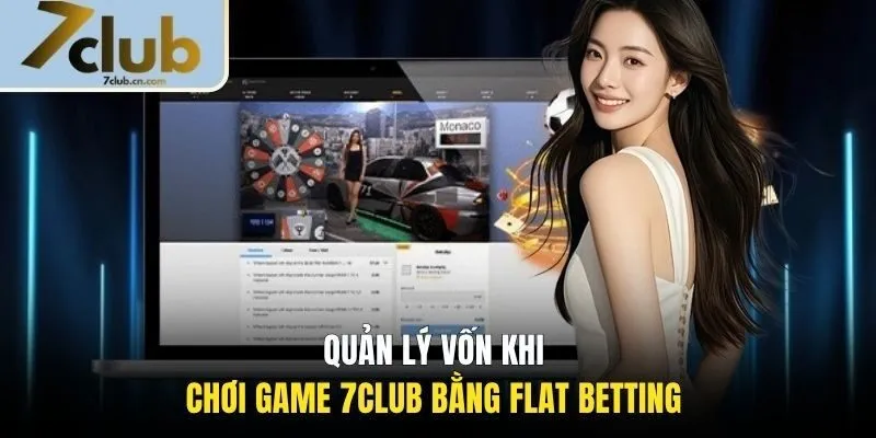 Quản lý vốn khi chơi game 7CLUB bằng Flat Betting 