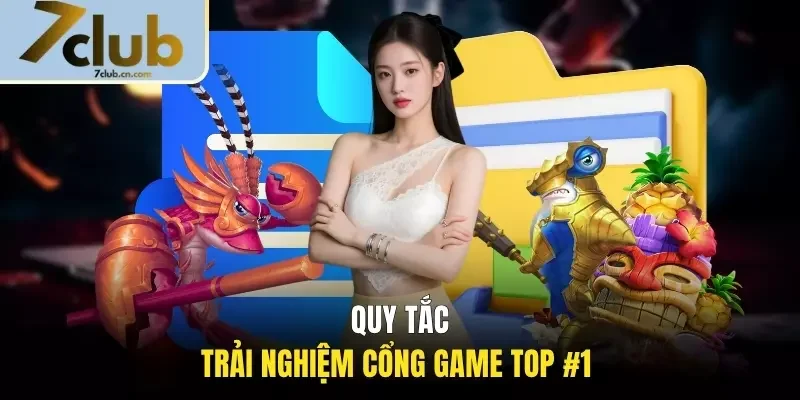 Quy tắc trải nghiệm cổng game TOP #1 