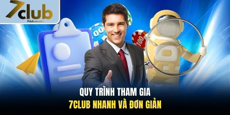 Quy trình tham gia 7CLUB nhanh và đơn giản