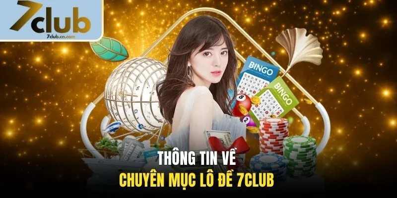 Thông tin về chuyên mục lô đề 7CLUB 