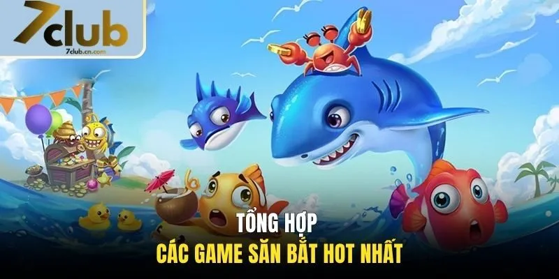 Tổng hợp các game săn bắt hot nhất