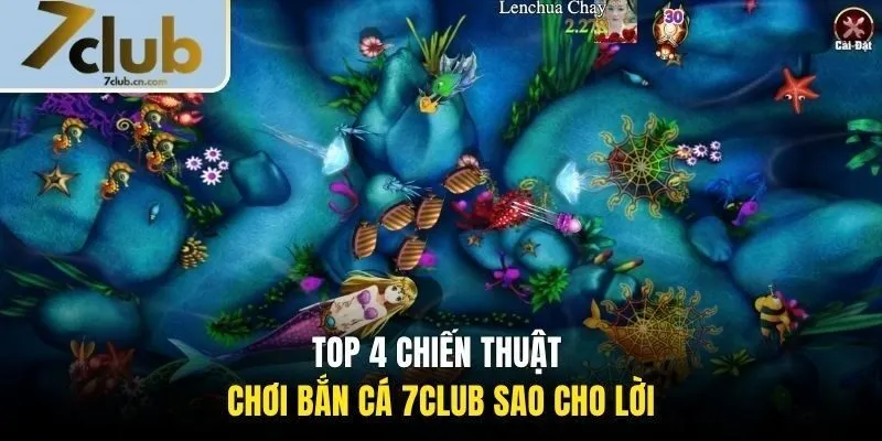 Top 4 chiến thuật chơi bắn cá 7CLUB sao cho lời
