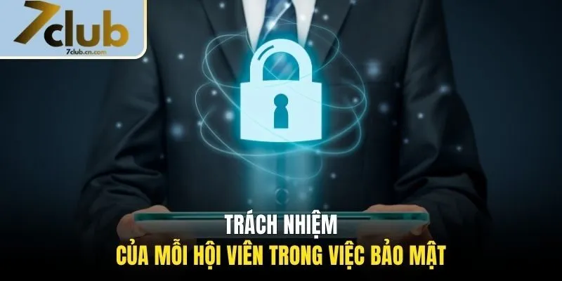 Trách nhiệm của mỗi hội viên trong việc bảo mật