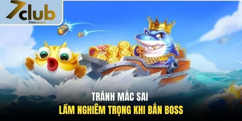Tránh mắc sai lầm nghiêm trọng khi bắn boss