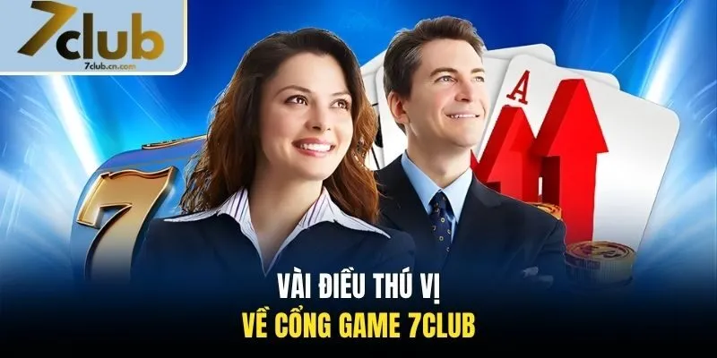 Vài điều thú vị về cổng game 7CLUB