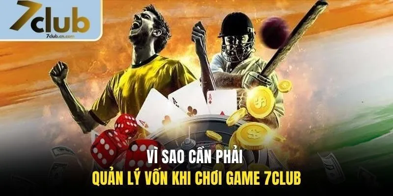 Vì sao cần phải quản lý vốn khi chơi game 7CLUB